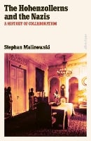 The Hohenzollerns and the Nazis: A History of Collaboration (Hardback)
