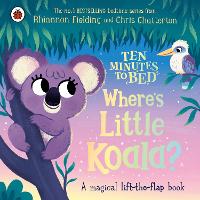 Ten Minutes to Bed: Where's Little Koala?: A magical lift-the-flap book - Ten Minutes to Bed (Board book)