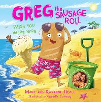 Greg the Sausage Roll: Wish You Were Here - Greg the Sausage Roll (Hardback)