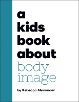A Kids Book About Body Image - A Kids Book (Hardback)