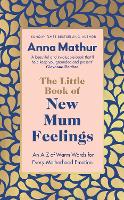 The Little Book of New Mum Feelings: An A-Z of Warm Words for Every Motherhood Emotion (Hardback)