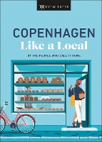 Copenhagen Like a Local: By the People Who Call It Home - Local Travel Guide (Hardback)