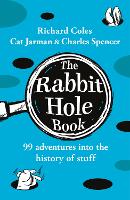The Rabbit Hole Book: 99 adventures into the history of stuff (Hardback)