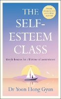 The Self-Esteem Class: Simple Lessons for a Lifetime of Contentment (Hardback)
