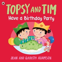 Topsy and Tim: Have a Birthday Party - Topsy and Tim (Paperback)