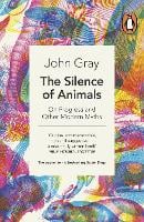 The Silence of Animals: On Progress and Other Modern Myths (Paperback)
