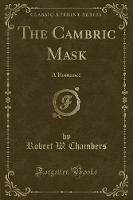The Cambric Mask: A Romance (Classic Reprint) (Paperback)