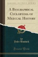 A Biographical Cyclopedia of Medical History (Classic Reprint) (Paperback)