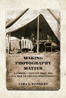 Making Photography Matter: A Viewer's History from the Civil War to the Great Depression (Hardback)