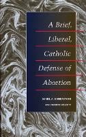 A Brief, Liberal, Catholic Defense of Abortion