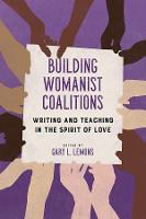 Building Womanist Coalitions: Writing and Teaching in the Spirit of Love - Transformations: Womanist studies (Paperback)