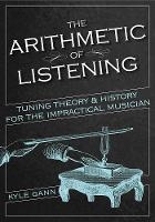 The Arithmetic of Listening: Tuning Theory and History for the Impractical Musician (Paperback)