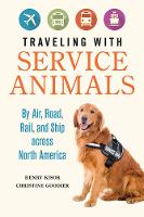 Traveling with Service Animals: By Air, Road, Rail, and Ship across North America (Paperback)
