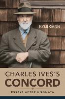 Charles Ives's Concord: Essays after a Sonata - Music in American Life (Paperback)