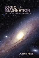 Logic of Imagination: The Expanse of the Elemental - Studies in Continental Thought (Paperback)