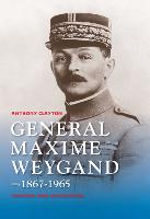 General Maxime Weygand, 1867-1965: Fortune and Misfortune (Hardback)