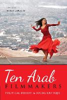 Ten Arab Filmmakers: Political Dissent and Social Critique (Paperback)