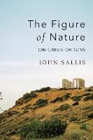 The Figure of Nature: On Greek Origins - Studies in Continental Thought (Paperback)