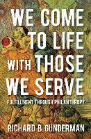 We Come to Life with Those We Serve: Fulfillment through Philanthropy (Hardback)