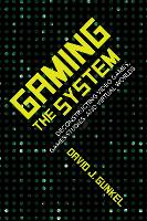 Gaming the System: Deconstructing Video Games, Games Studies, and Virtual Worlds - Digital Game Studies (Hardback)