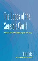The Logos of the Sensible World: Merleau-Ponty's Phenomenological Philosophy - The Collected Writings of John Sallis (Hardback)