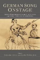 German Song Onstage: Lieder Performance in the Nineteenth and Early Twentieth Centuries (Hardback)