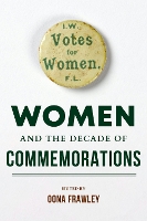 Women and the Decade of Commemorations - Irish Culture, Memory, Place (Paperback)