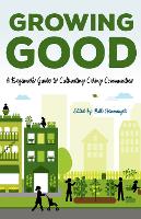 Growing Good: A Beginner's Guide to Cultivating Caring Communities (Paperback)