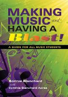 Making Music and Having a Blast!: A Guide for All Music Students (Paperback)