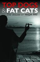 Top Dogs and Fat Cats: The Debate on High Pay (Paperback)