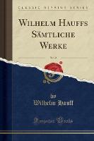 Wilhelm Hauffs Samtliche Werke, Vol. 2 (Classic Reprint) (Paperback)
