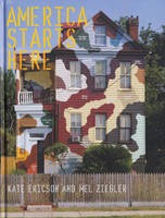 America Starts Here: Kate Ericson and Mel Ziegler (Hardback)