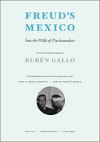Freud's Mexico: Into the Wilds of Psychoanalysis - The MIT Press (Hardback)