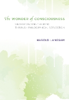 The Wonder of Consciousness: Understanding the Mind through Philosophical Reflection - The MIT Press (Hardback)