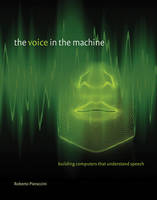 The Voice in the Machine: Building Computers That Understand Speech - The MIT Press (Hardback)