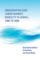 Immigration and Labor Market Mobility in Israel, 1990 to 2009 - Immigration and Labor Market Mobility in Israel, 1990 to 2009 (Hardback)
