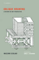 Oblique Drawing: A History of Anti-Perspective - Writing Architecture (Hardback)