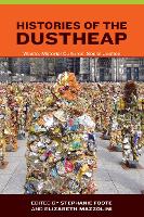 Histories of the Dustheap: Waste, Material Cultures, Social Justice - Urban and Industrial Environments (Hardback)