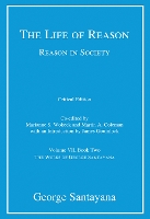 The Life of Reason or The Phases of Human Progress: Volume 7: Reason in Society, Volume VII, Book Two - Works of George Santayana (Hardback)