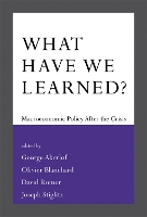 What Have We Learned?: Macroeconomic Policy after the Crisis - The MIT Press (Hardback)