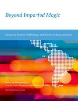 Beyond Imported Magic: Essays on Science, Technology, and Society in Latin America - Inside Technology (Hardback)