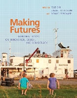 Making Futures: Marginal Notes on Innovation, Design, and Democracy - The MIT Press (Hardback)