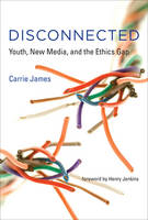 Disconnected: Youth, New Media, and the Ethics Gap - Disconnected (Hardback)