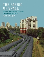 The Fabric of Space: Water, Modernity, and the Urban Imagination - The Fabric of Space (Hardback)