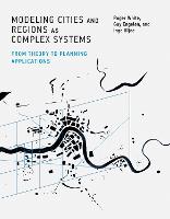 Modeling Cities and Regions as Complex Systems: From Theory to Planning Applications - Modeling Cities and Regions as Complex Systems (Hardback)