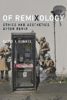 Of Remixology: Ethics and Aesthetics after Remix - Of Remixology (Hardback)