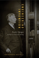 Engineering Invention: Frank J. Sprague and the U.S. Electrical Industry - The MIT Press (Hardback)