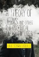 A Theory of Jerks and Other Philosophical Misadventures - The MIT Press (Hardback)