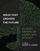 Ideas That Created the Future: Classic Papers of Computer Science (Paperback)