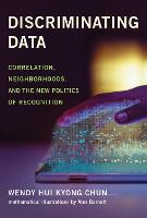 Discriminating Data: Correlation, Neighborhoods, and the New Politics of Recognition (Hardback)